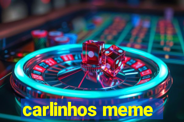 carlinhos meme